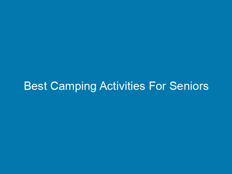 Best Camping Activities For Seniors