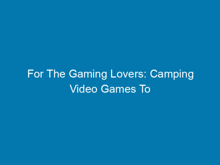For The Gaming Lovers: Camping Video Games To Play By The Fire