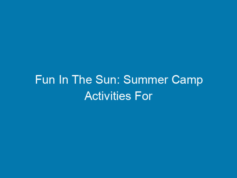 Fun In The Sun: Summer Camp Activities For Preschoolers That Are Both Educational And Entertaining