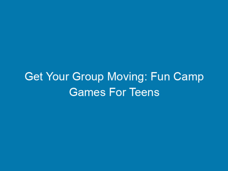 Get Your Group Moving: Fun Camp Games For Teens