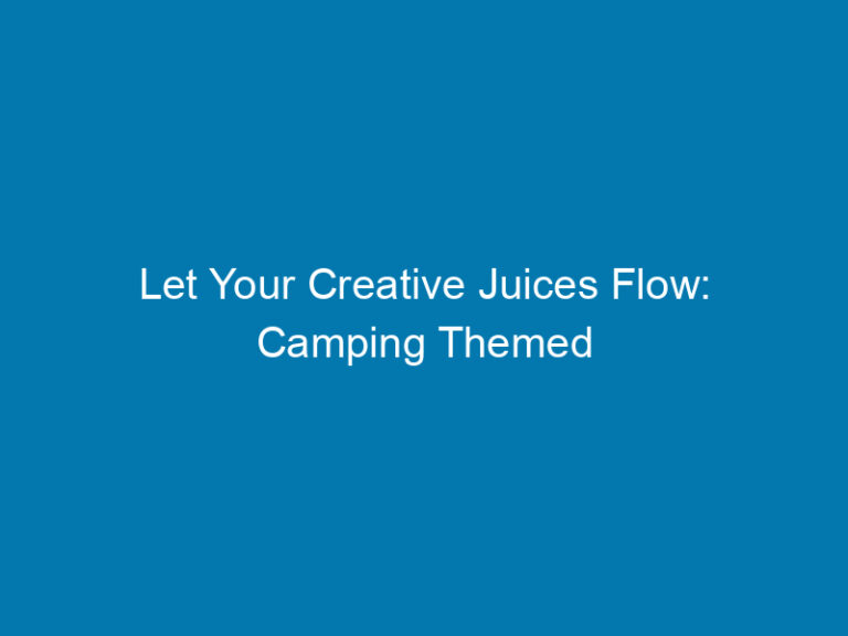 Let Your Creative Juices Flow: Camping Themed Crafts For Kids And Adults